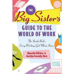The Big Sister's Guide to the World of Work - by  Marcelle Difalco & Jocelyn Greenky Herz (Paperback) - 1 of 1