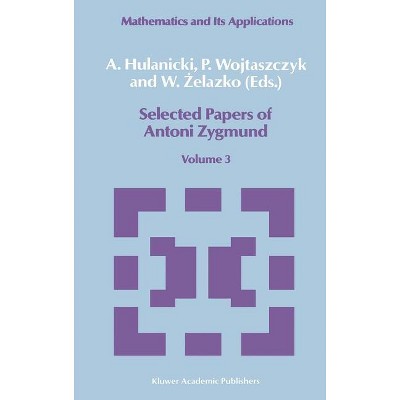 Selected Papers of Antoni Zygmund - (Mathematics and Its Applications) by  A Hulanicki & P Wojtaszczyk & W Zelazko (Hardcover)