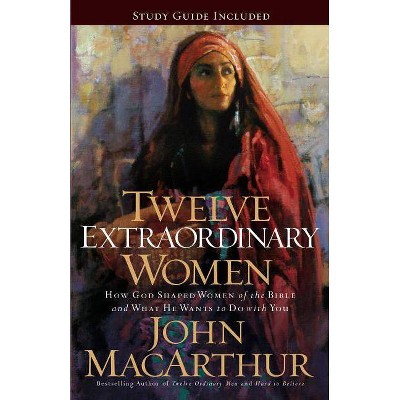 Twelve Extraordinary Women - by  John F MacArthur (Paperback)