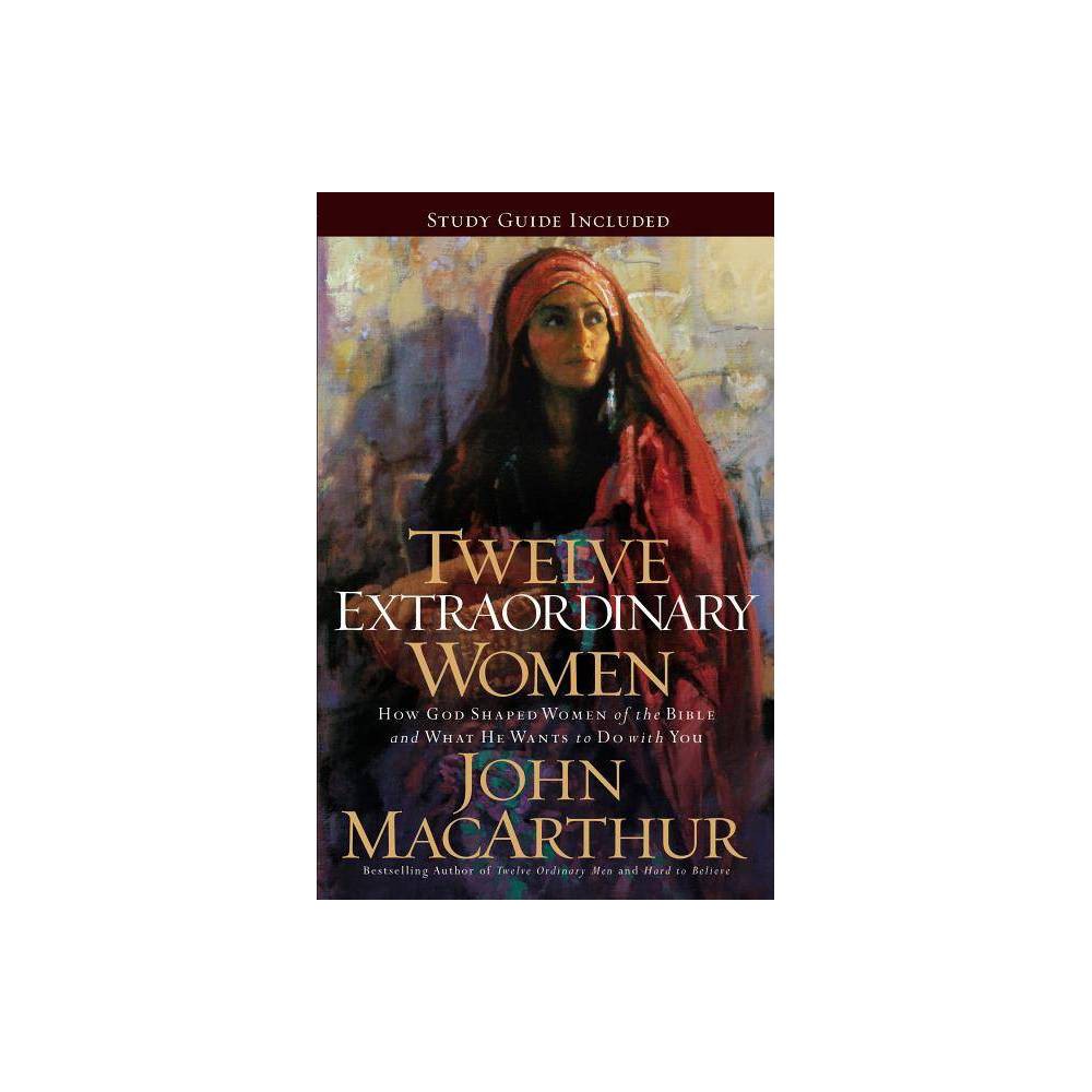 Twelve Extraordinary Women - (Faithful Lives) by John F MacArthur (Paperback)