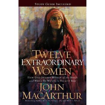 Twelve Extraordinary Women - by  John F MacArthur (Paperback)