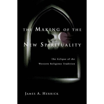 The Making of the New Spirituality - by  James a Herrick (Paperback)