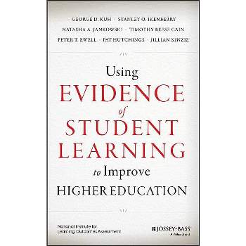 Using Evidence of Student Learning to Improve Higher Education - (Hardcover)