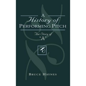 History of Performing Pitch - by  Bruce Haynes (Hardcover) - 1 of 1
