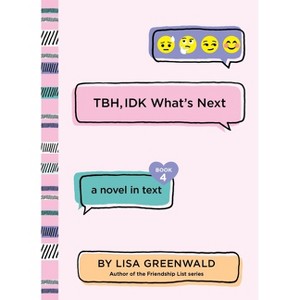 TBH, IDK What's Next - (Tbh) by  Lisa Greenwald (Paperback) - 1 of 1