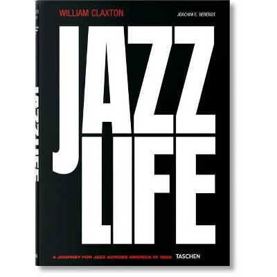 William Claxton. Jazzlife - by  Joachim E Berendt (Hardcover)