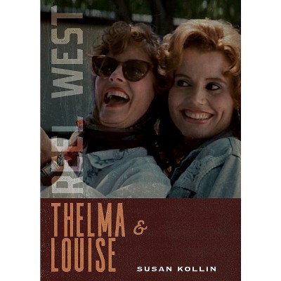 Thelma & Louise - (Reel West) by  Susan Kollin (Paperback)