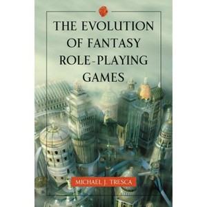 The Evolution of Fantasy Role-Playing Games - by  Michael J Tresca (Paperback) - 1 of 1