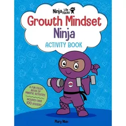 Ninja Life Hacks: Growth Mindset Ninja Activity Book - by  Mary Nhin (Paperback)
