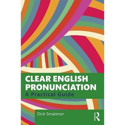 Clear English Pronunciation - by  Dick Smakman (Paperback)