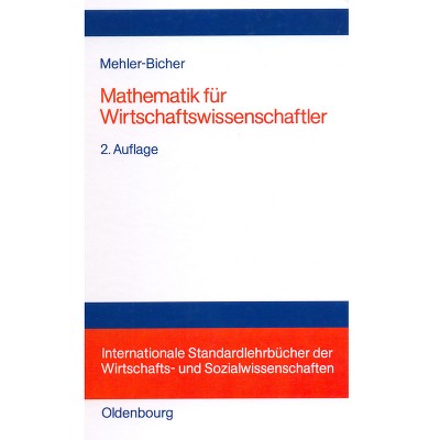 Mathematik Für Wirtschaftswissenschaftler - (Internationale Standardlehrbücher Der Wirtschafts- Und Sozia) 2nd Edition by  Anett Mehler-Bicher
