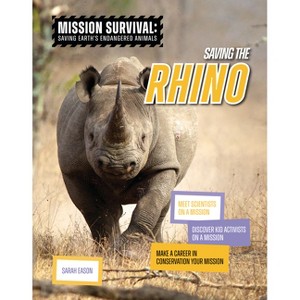 Saving the Rhino - (Mission Survival: Saving Earth's Endangered Animals) by  Sarah Eason (Paperback) - 1 of 1