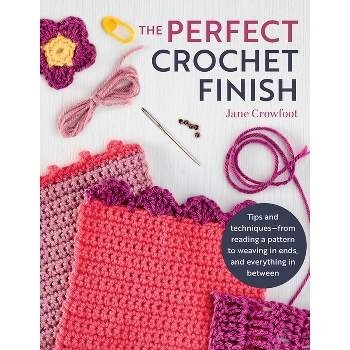 Perfect Crochet Finish - by  Jane Crowfoot (Paperback)