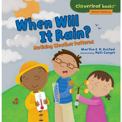 When Will It Rain? - (Cloverleaf Books (TM) -- Nature's Patterns) by  Martha E H Rustad (Paperback)