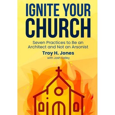 Ignite Your Church - by  Troy H Jones (Hardcover)