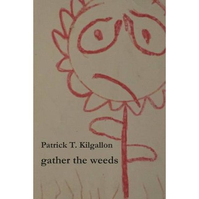 Gather the weeds - Large Print by  Patrick T Kilgallon (Paperback)