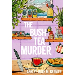 The Bush Tea Murder - by Ashley-Ruth M Bernier - 1 of 1