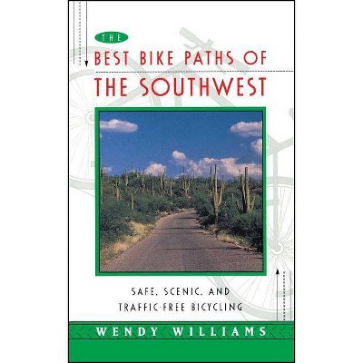 The Best Bike Paths of the Southwest - by  Wendy Williams (Paperback)