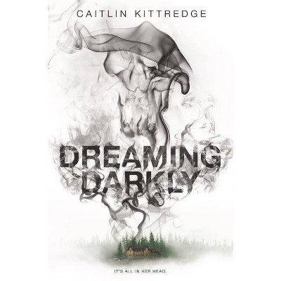 Dreaming Darkly - by  Caitlin Kittredge (Hardcover)