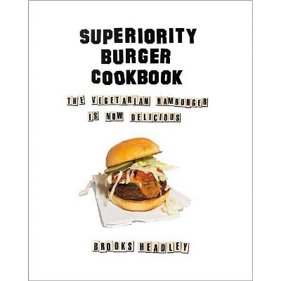 Superiority Burger Cookbook - by  Brooks Headley (Hardcover)