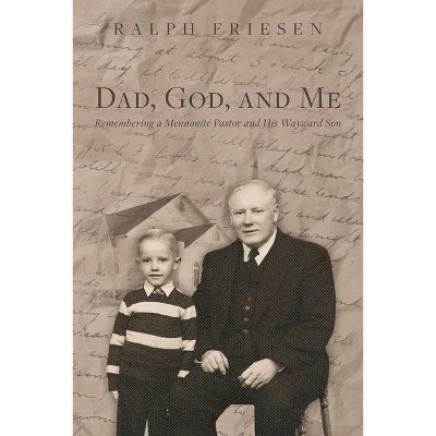 Dad, God, and Me - by  Ralph Friesen (Paperback)