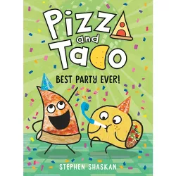 Pizza and Taco: Best Party Ever! - by Stephen Shaskan (Hardcover)