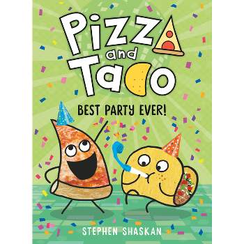 Pizza and Taco: Best Party Ever! - by Stephen Shaskan (Hardcover)