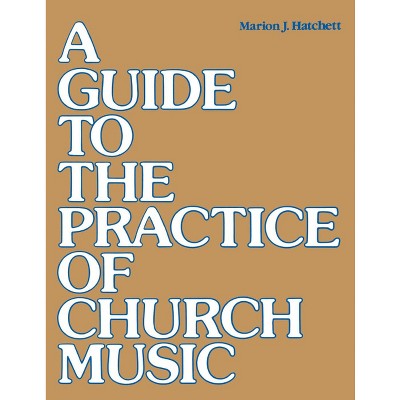 A Guide to the Practice of Church Music - by  Marion J Hatchett (Paperback)