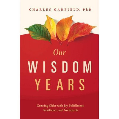 Our Wisdom Years - by  Charles Garfield (Paperback)