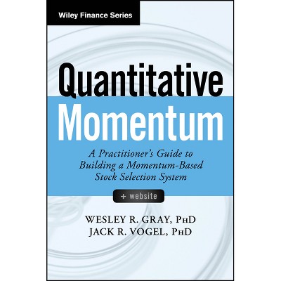 Quantitative Momentum - (Wiley Finance) by  Wesley R Gray & Jack R Vogel (Paperback)