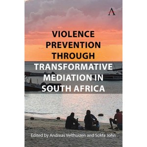 Violence Prevention Through Transformative Mediation in South Africa - by  Andreas Velthuizen & Sokfa John (Hardcover) - 1 of 1
