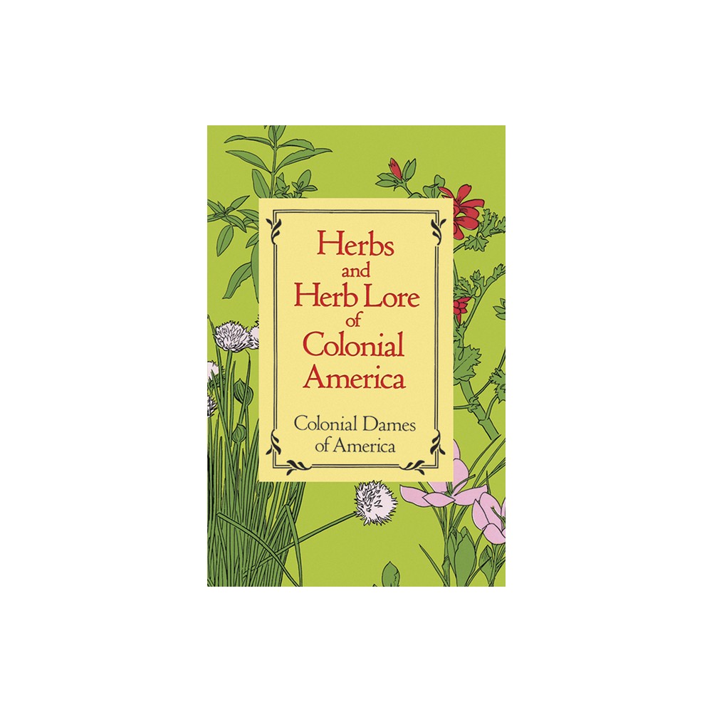 Herbs and Herb Lore of Colonial America - by Colonial Dames of America (Paperback)