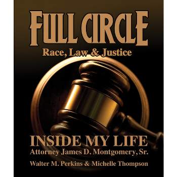 Full Circle - Race, Law & Justice - by  James D Montgomery & Walter M Perkins & Michelle Thompson (Hardcover)