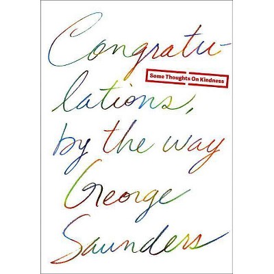 Congratulations, by the Way - by  George Saunders (Hardcover)