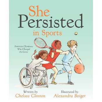 She Persisted in Sports: American Olympians Who Changed the Game - by Chelsea Clinton (Hardcover)
