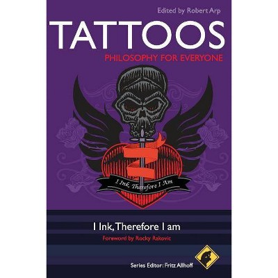 Tattoos - Philosophy for Everyone - by  Robert Arp (Paperback)