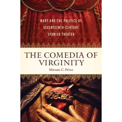 The Comedia of Virginity - by  Mirzam C Pérez (Hardcover)