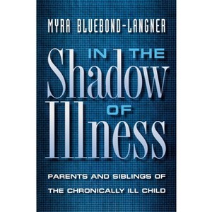 In the Shadow of Illness - by  Myra Bluebond-Langner (Paperback) - 1 of 1