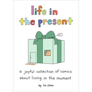 Life in the Present - by  Liz Climo (Hardcover) - 1 of 1