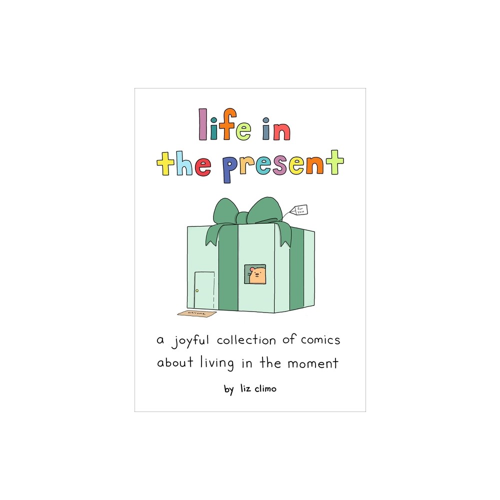 Life in the Present - by Liz Climo (Hardcover)