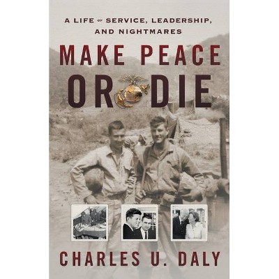 Make Peace or Die - by  Charles U Daly (Paperback)