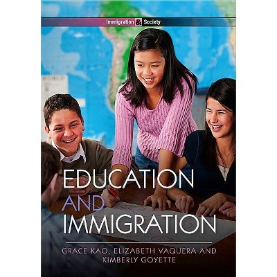 Education and Immigration - (Immigration and Society) by  Grace Kao & Elizabeth Vaquera & Kimberly Goyette (Paperback)