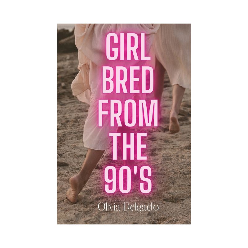 Girl Bred From The 90s - by  Olivia Delgado (Paperback), 1 of 2