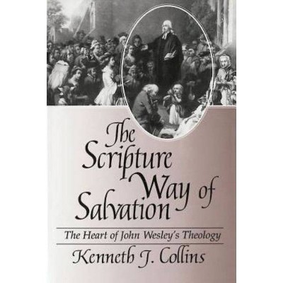 The Scripture Way of Salvation - by  Kenneth J Collins (Paperback)