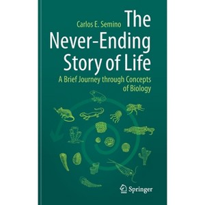 The Never-Ending Story of Life - by  Carlos E Semino (Hardcover) - 1 of 1