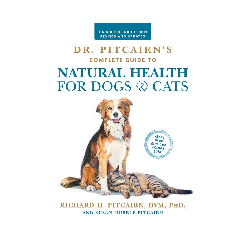 Dr. Pitcairn's Complete Guide to Natural Health for Dogs & Cats (4th Edition) - by  Richard H Pitcairn & Susan Hubble Pitcairn (Paperback), 1 of 2