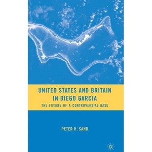 United States and Britain in Diego Garcia - by  P Sand (Hardcover) - 1 of 1