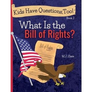 Kids Have Questions, Too! What Is the Bill of Rights? - by  M J Slate (Hardcover) - 1 of 1