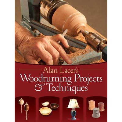 Alan Lacer's Woodturning Projects & Techniques - (Paperback)