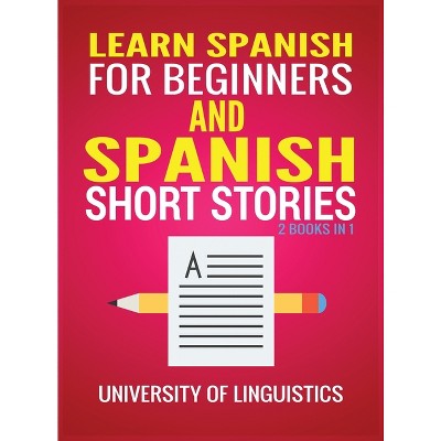 Learn Spanish For Beginners AND Spanish Short Stories - by  University of Linguistics (Hardcover)